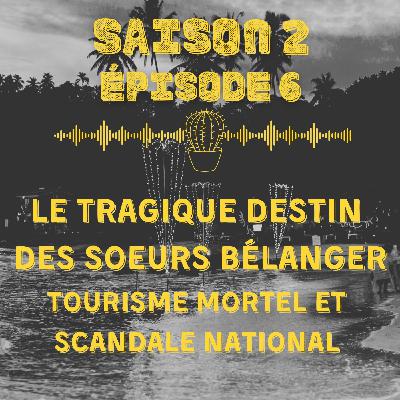 Le tragique destin des soeurs Bélanger : tourisme mortel et scandale national