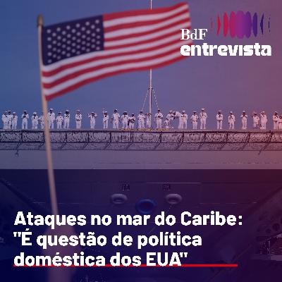 #361 - Ataques no mar do Caribe: "Questão de política doméstica dos EUA" | BdF Entrevista Ana Penido #361 - Ataques no mar do Caribe: "Questão de política doméstica dos EUA" | BdF Entrevista Ana Penido
