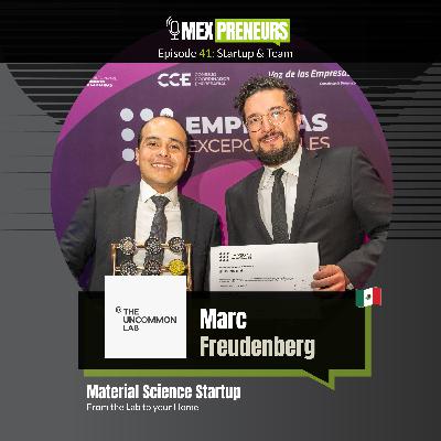 #41 - The Uncommon Lab (Mexico, Material Science) | Startup & Team - Marc Freudenberg, Founder and CEO