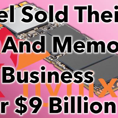 Intel Sold Their SSD And Memory Buisness To SK Hynix For $9 Billion! - The Daily Tech Podcast