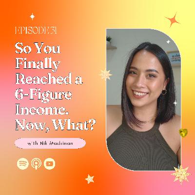 31. So You Finally Reached a 6-Figure Income. Now, What? with Nik Madriñan 31. So You Finally Reached a 6-Figure Income. Now, What? with Nik Madriñan
