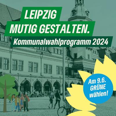 Kommunalwahlprogramm KV Leipzig 2024 - Solidarisch in allen Lebenslagen Kommunalwahlprogramm KV Leipzig 2024 - Solidarisch in allen Lebenslagen