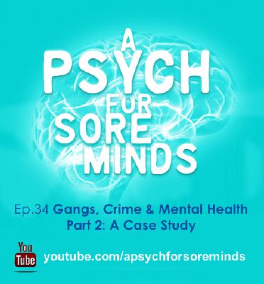 34: GANGS, Crime and MENTAL HEALTH Part 2: A Case Study | FORENSIC PSYCHIATRIST (Dr Das)