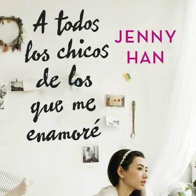 PODCAST DEL LIBRO A TODOS LOS CHICOS DE LOS QUE ME ENAMORE