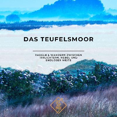 Das Teufelsmoor – Radeln & Wandern zwischen Irrlichtern, Nebel und endloser Weite