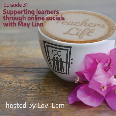Episode 31: Supporting learners through online socials with May Liao