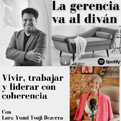Vivir, trabajar y liderar con coherencia. Con Lara Yumi Tsuji Bezerra