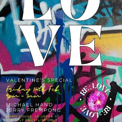 RE:LOVE @ Soho House Greek St w/ Michael Hand & Jerry Frempong - Valentines Special