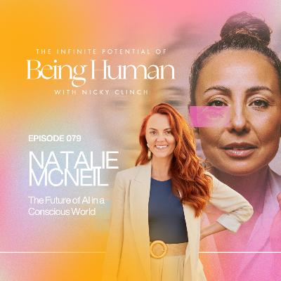 079 The Future of AI in a Conscious World with Natalie McNeil 079 The Future of AI in a Conscious World with Natalie McNeil