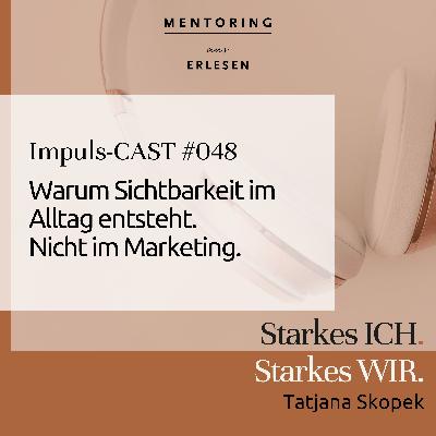 Episode #48: "Warum Sichtbarkeit im Alltag entsteht. Nicht im Marketing."