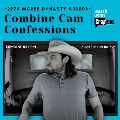 #2976  McBee Dynasty S02E08: Combine Cam Confessions