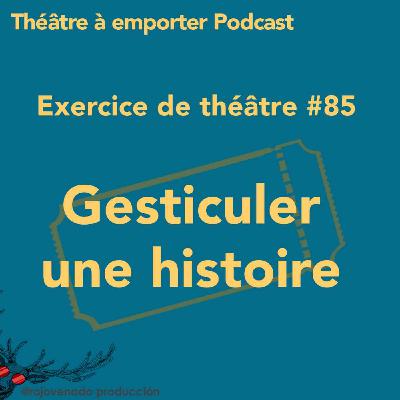 #85 Gesticuler une histoire