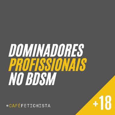 06 - Dominadores profissionais no BDSM