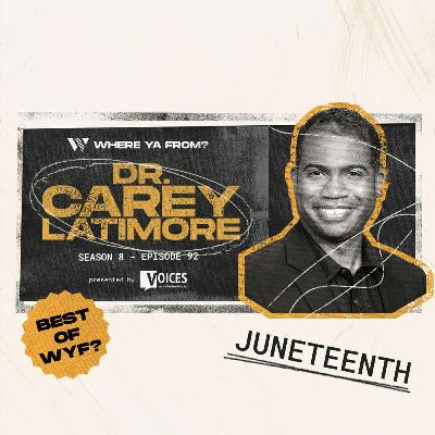 92. Juneteenth with Dr. Carey Latimore | Best of WYF?