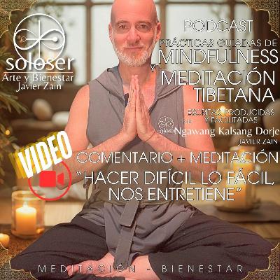 Comentario + Meditación: "Hacer Difícil lo Fácil, nos Entretiene"