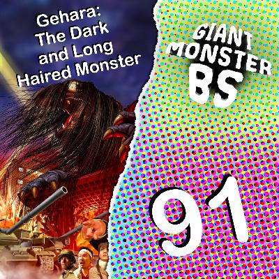 91. Geharha: The Dark and Long Haired Monster