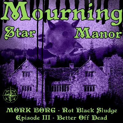 Mörk Borg - Rot Black Sludge: Episode III - Better Off Dead