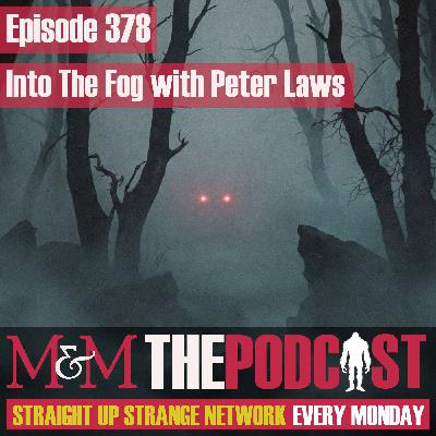 Mysteries and Monsters: Episode 378 Into the Fog with Peter Laws
