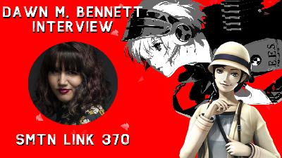 Dawn M. Bennett Interview - SMTN Link 370