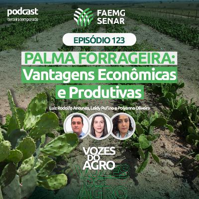 EP 123 | Palma forrageira: vantagens econômicas e produtivas