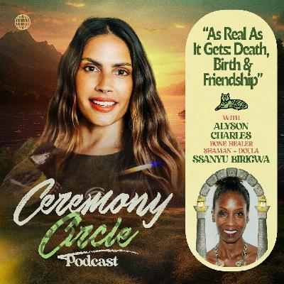 As Real as it Gets: Birth, Death & Friendship with Bone Healer Shaman and Doula Ssanyu Birigwa As Real as it Gets: Birth, Death & Friendship with Bone Healer Shaman and Doula Ssanyu Birigwa