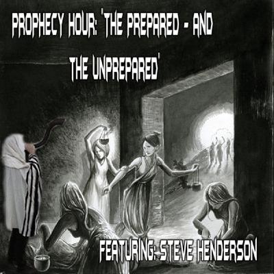 Episode 1461: PROPHECY HOUR: "The Prepared - and the Unprepared" (Video)