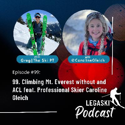 99. Climbing Mt. Everest without and ACL feat. Professional Skier Caroline Gleich