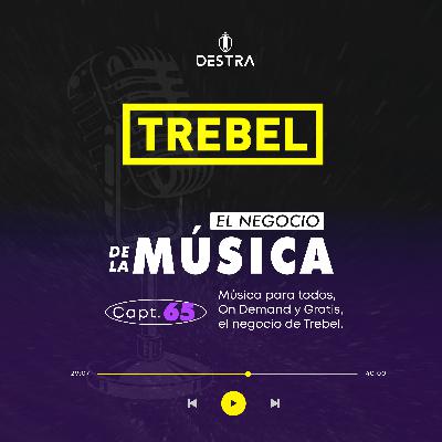 #65 - Música para todos, on demand y gratis, el negocio de Trebel