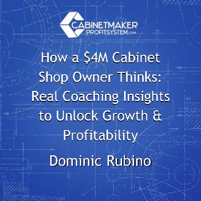 How a $4M Cabinet Shop Owner Thinks: Real Coaching Insights to Unlock Growth & Profitability