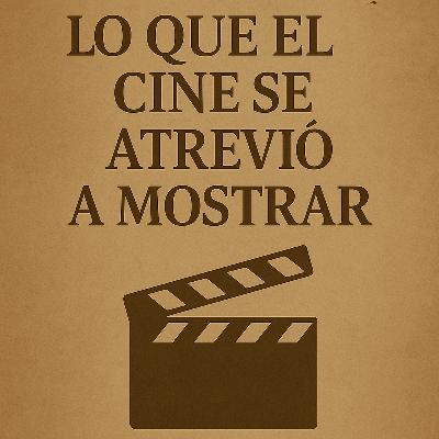 Lo que el Cine se Atrevió a Mostrar