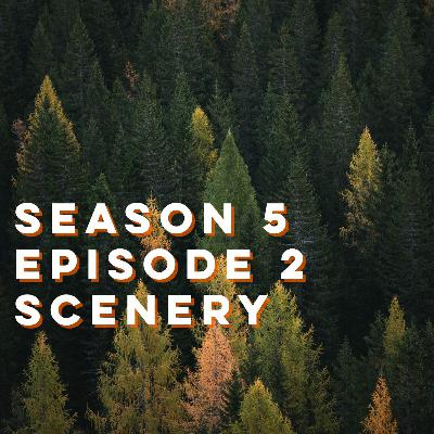 S5E2: Scenery