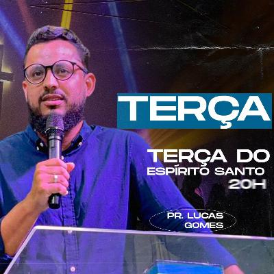 Pr. Lucas Gomes - Terça do Espírito Santo | 06 Fevereiro