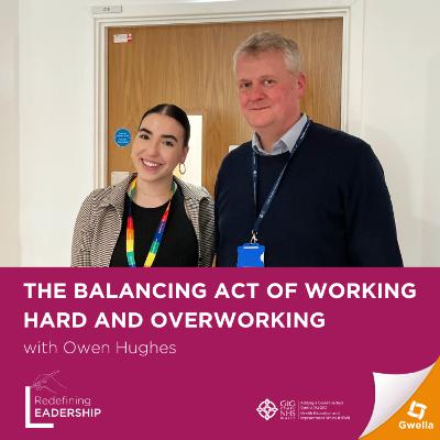 ‘The balancing act of working hard and overworking’ with Owen Hughes