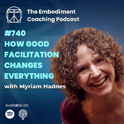 740. How Good Facilitation Changes Everything - With Myriam Hadnes 740. How Good Facilitation Changes Everything - With Myriam Hadnes