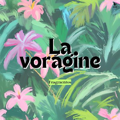 "La vorágine" y la selva apabullante