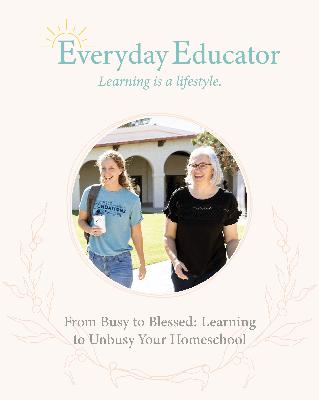 From Busy to Blessed: Learning to Unbusy Your Homeschool