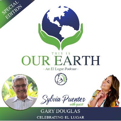 #18 Celebrating El Lugar with Gary Douglas
