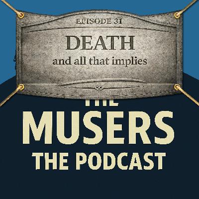 Death, and all that implies - Episode #31 Death, and all that implies - Episode #31