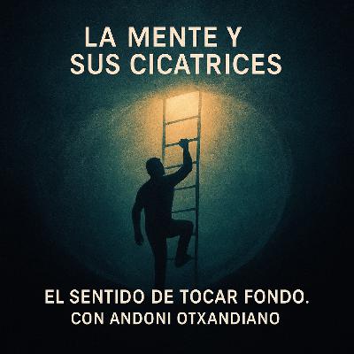 T.2 Ep.37: El sentido de tocar fondo. Con Andoni Otxandiano.