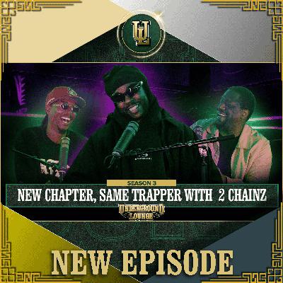 New Chapter, Same Trapper W/ 2Chainz |  The Underground Lounge S3 E.33