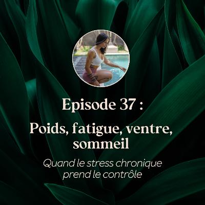 EP.37 - Poids, fatigue, ventre, sommeil : quand le stress chronique prend le contrôle