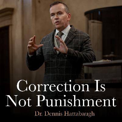 Correction Is Not Punishment | November 16, 2025 | Dr. Hattabaugh