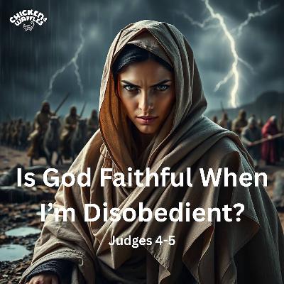Is God Faithful When I'm Disobedient? (Judges 4-5)