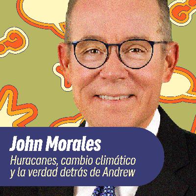 El meteorólogo latino que predijo a Andrew: John Morales sobre huracanes y el cambio climático