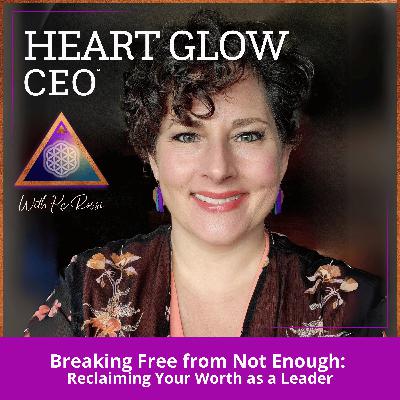 Breaking Free from Not Enough: Reclaiming Your Worth as a Leader