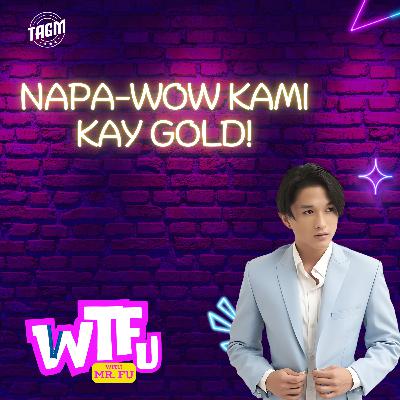 Episode 19: Napa-WOW Kami kay Gold!