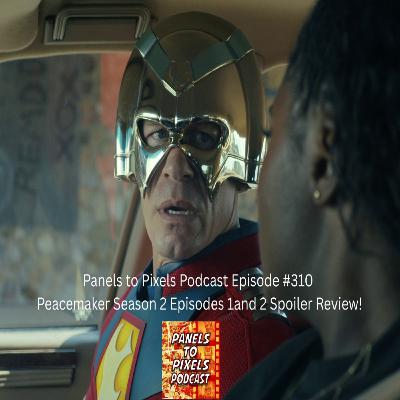 Panels to Pixels Podcast Episode #310 Peacemaker Season 2 Episodes 1and 2 Spoiler Review! Panels to Pixels Podcast Episode #310 Peacemaker Season 2 Episodes 1and 2 Spoiler Review!
