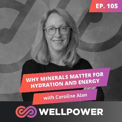 WHY MINERALS MATTER: RECLAIM YOUR ENERGY & HYDRATION | Caroline Alan - E105