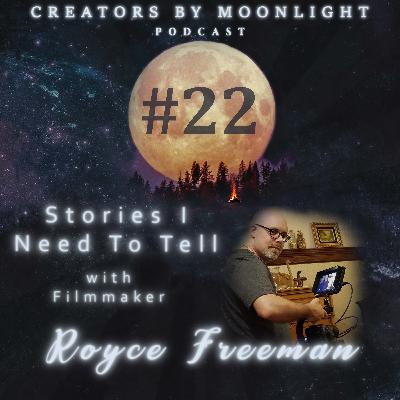 22 - Stories I Need To Tell with Filmmaker Royce Freeman