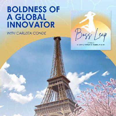 Boldness Of A Global Innovator With Carlista Conde